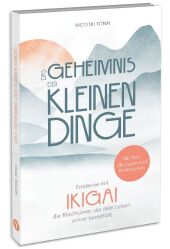 Ikigai: Das Geheimnis der kleinen Dinge