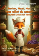 Bärchen, Mausi, Hasi, was willst du essen? - Gesundes Kochen mit Kindern - Das Lecker-Buch, auch zum Ausmalen