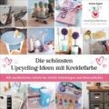 Die schönsten Upcycling-Ideen mit Kreidefarbe