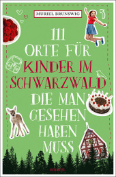 111 Orte für Kinder im Schwarzwald, die man gesehen haben muss