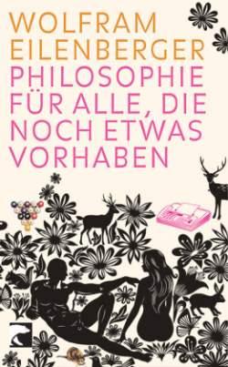 Philosophie für alle, die noch etwas vorhaben