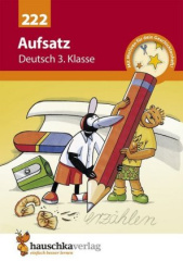 Aufsatz 3. Klasse,  Geschichten erzählen, Sachtexte schreiben