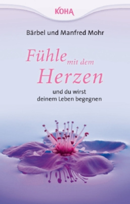 Fühle mit dem Herzen und du wirst deinem Leben begegnen