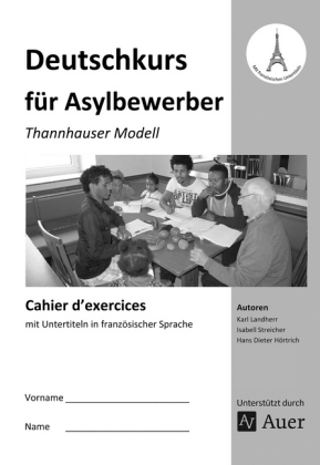 Deutschkurs für Asylbewerber - Cahier d' exercices mit Untertiteln in französischer Sprache