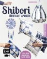 Shibori - Färben auf Japanisch