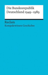 Kompaktwissen Geschichte. Die Bundesrepublik Deutschland 1949-89