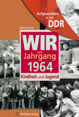 Wir vom Jahrgang 1964 - Aufgewachsen in der DDR