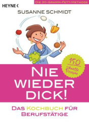 Nie wieder dick! Das Kochbuch für Berufstätige